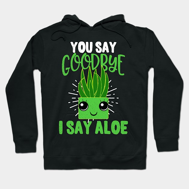 Aloe Shirt | Aloe Vera I Say Aloe Gift Hoodie by Gawkclothing